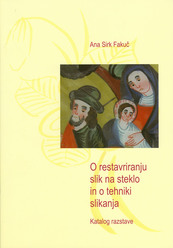Ana Sirk Fakuč - O restavriranju slik na steklo in o tehniki slikanja